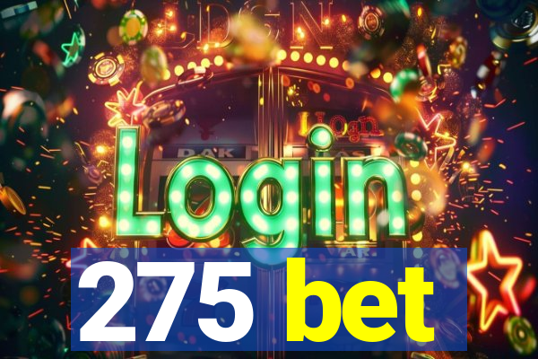 275 bet